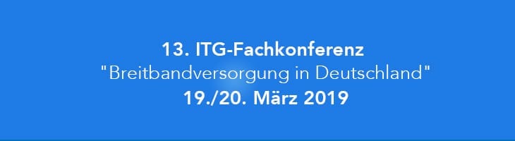 13. ITG-Fachkonferenz "Breitbandversorgung in Deutschland"